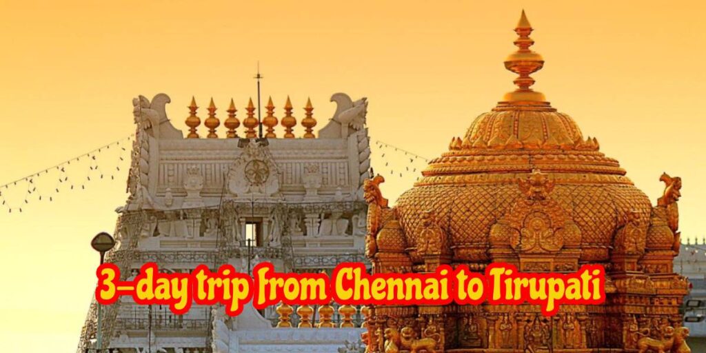 3 Days tirupati trip from Chennai by Car with Vishnu Balaji Travels